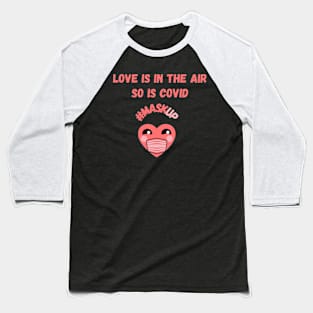 Love is in the air, so is covid #maskup funny valentines Baseball T-Shirt